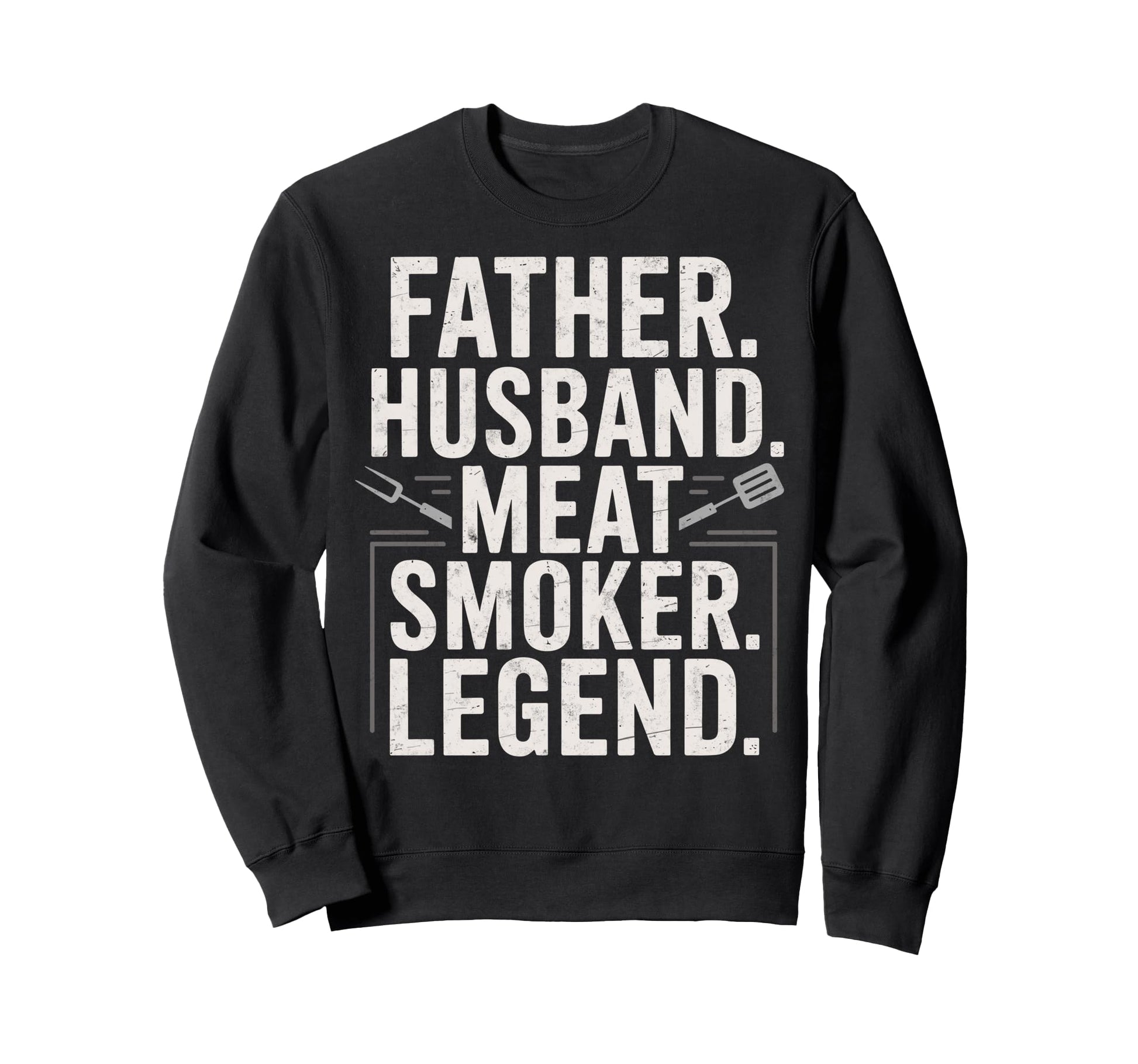 Father Husband Meat Smoker Sweatshirt - Casual Everyday Wear Men Women - T-Shirt, Sweatshirt, Hoodie