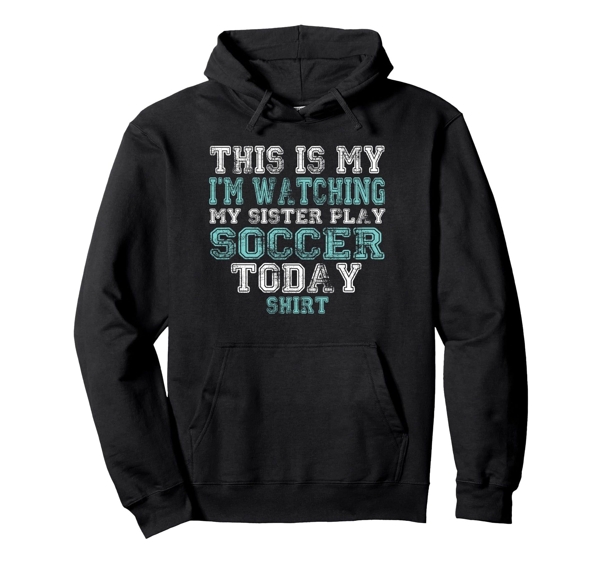 This Is My Im Watching Sister Play Soccer Hoodie - Streetwear Style Unisex - T-Shirt, Sweatshirt, Hoodie