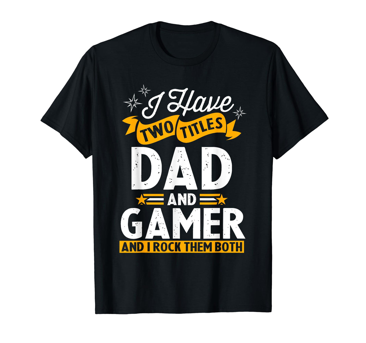 I Have Two Titles Dad And Gamer T-Shirt - Streetwear Style for Adults - T-Shirt, Sweatshirt, Hoodie
