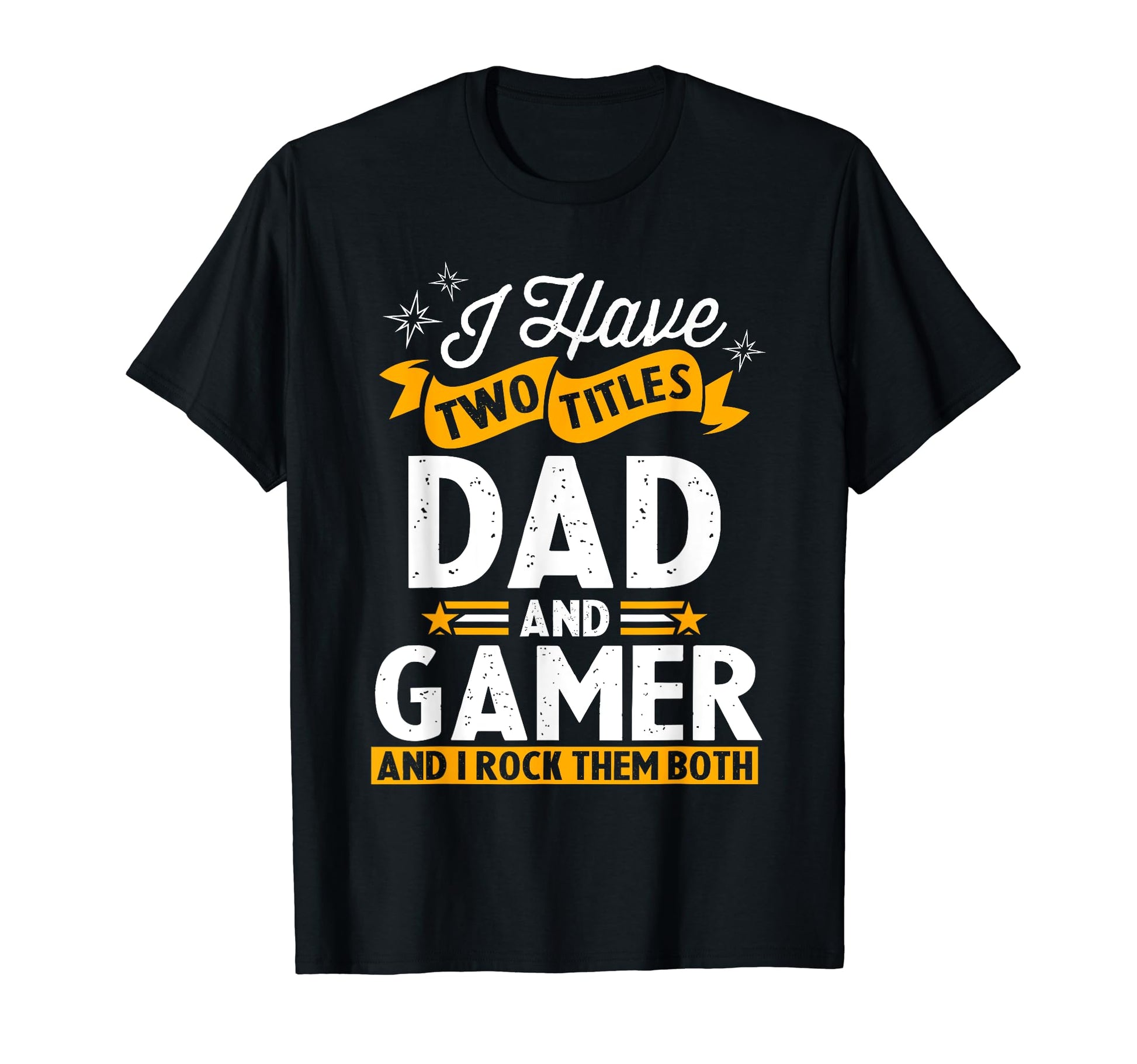 I Have Two Titles Dad And Gamer T-Shirt - Streetwear Style for Adults - T-Shirt, Sweatshirt, Hoodie