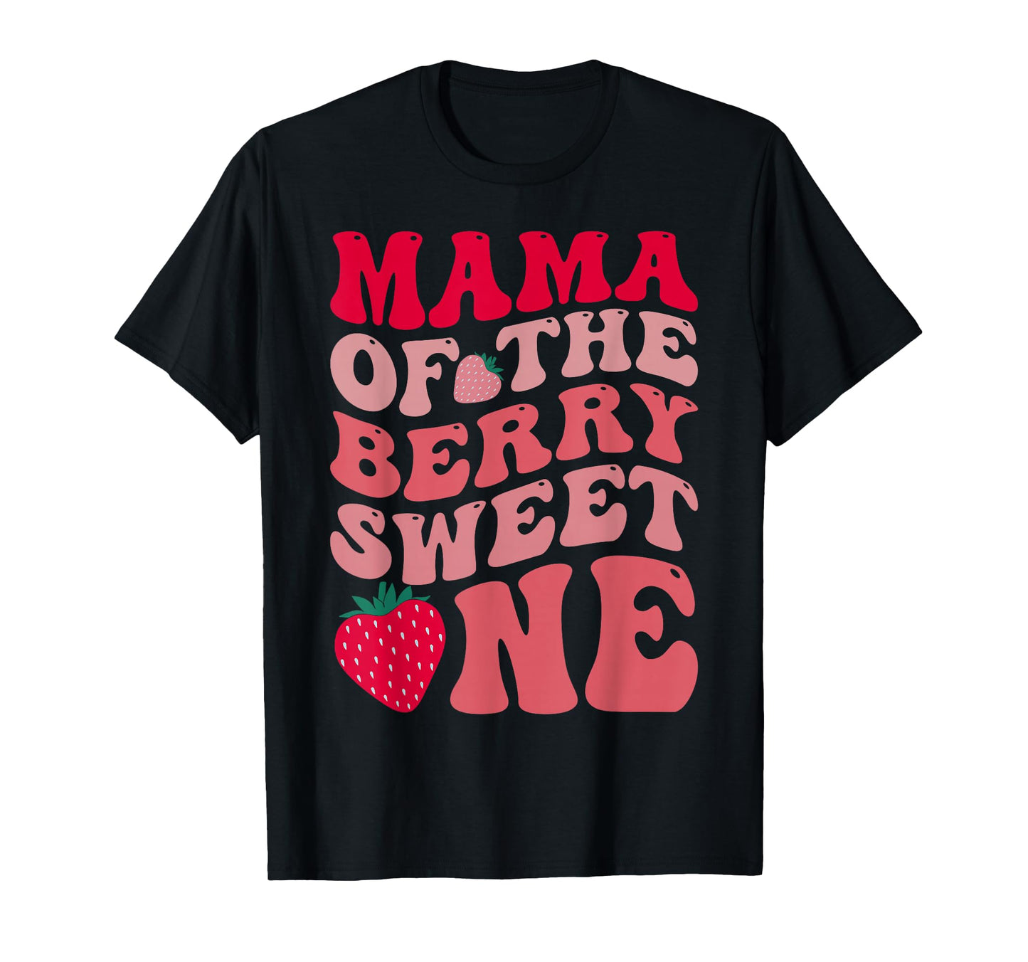 Mama Berry Sweet One Strawberry First T-Shirt - Graphic Print Unisex - T-Shirt, Sweatshirt, Hoodie