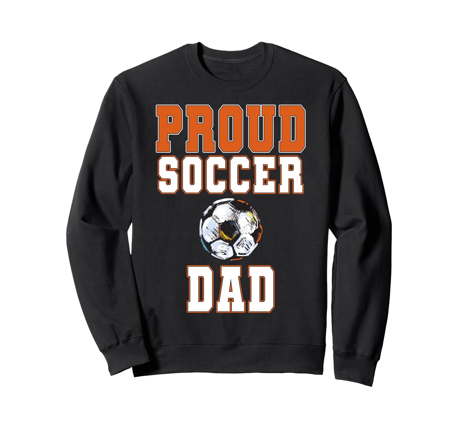 Proud Soccer Dad Game Day Sports Parent Sweatshirt - Unique Graphic Unisex - T-Shirt, Sweatshirt, Hoodie