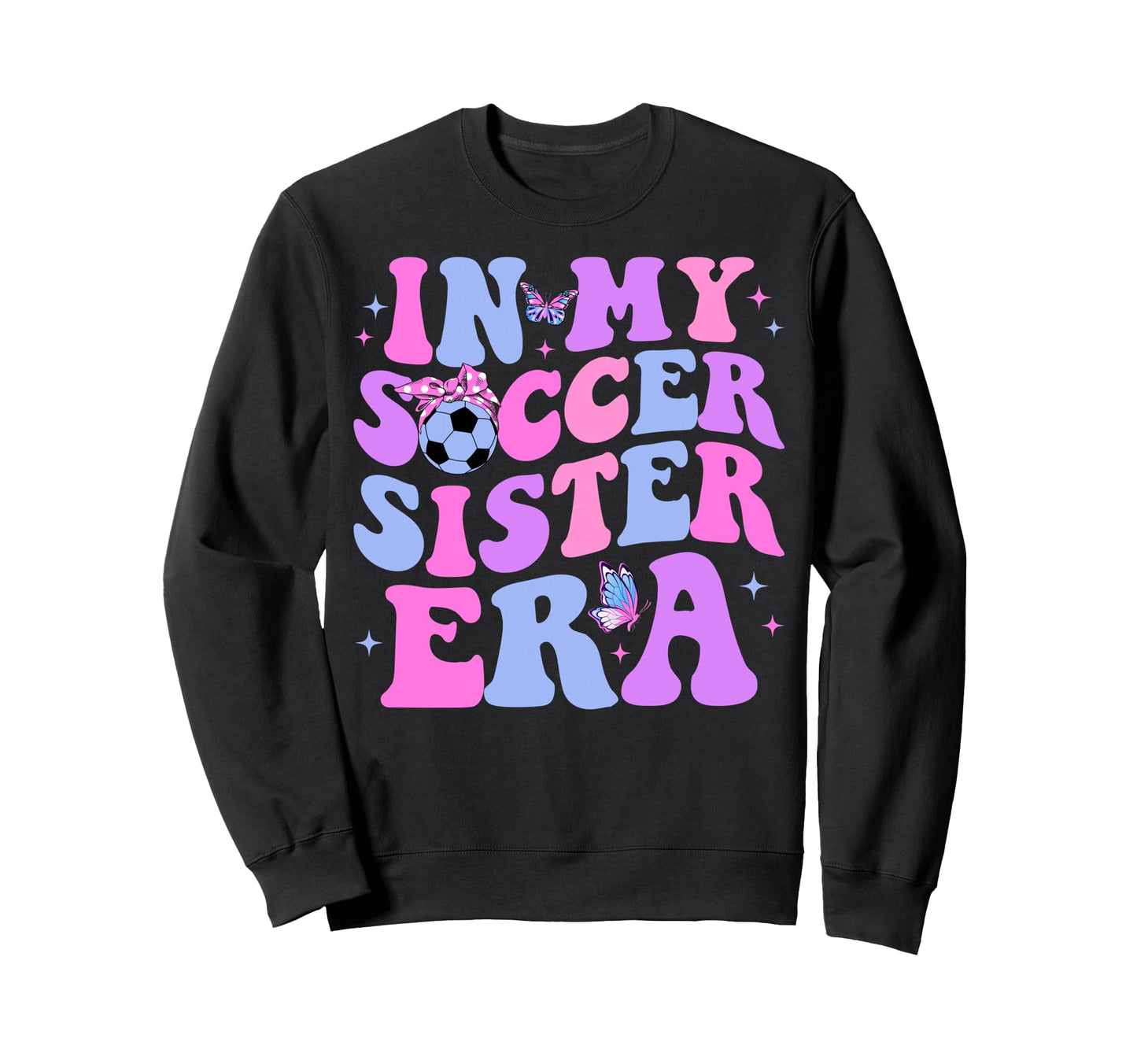 My Soccer Sister Era Groovy Sweatshirt - Minimalist Print for Adults - T-Shirt, Sweatshirt, Hoodie