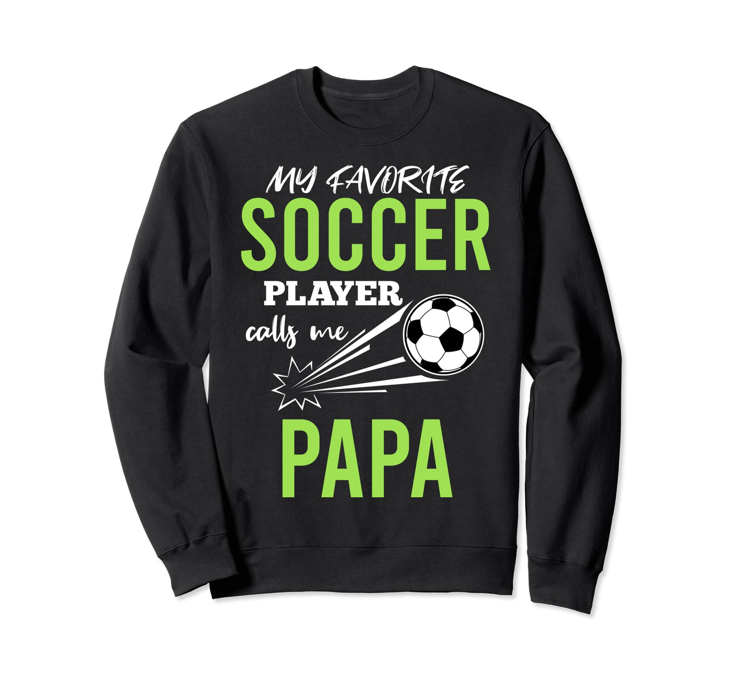 Soccer Papa My Favorite Player Sweatshirt - Unique Graphic for Adults - T-Shirt, Sweatshirt, Hoodie