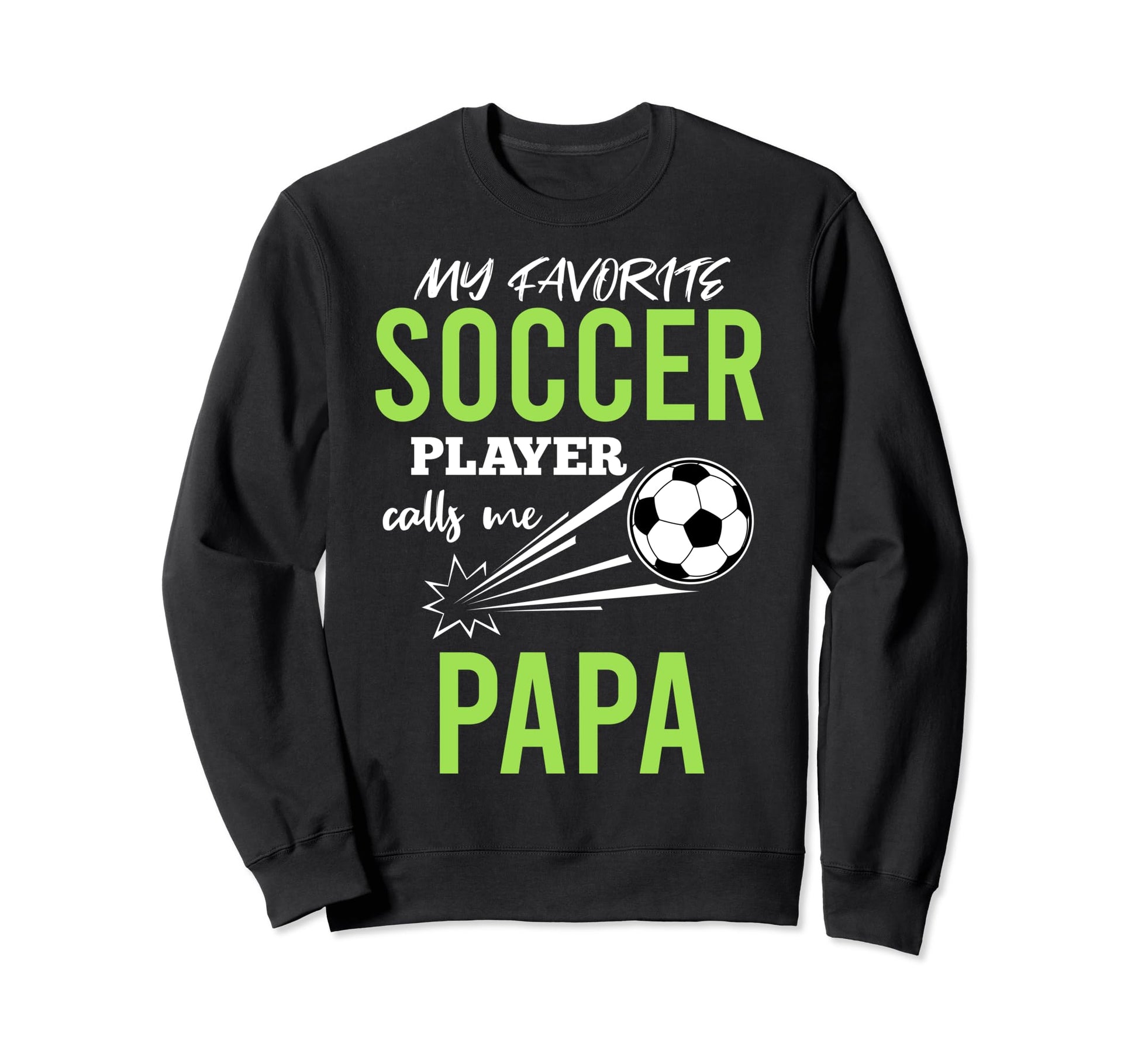 Soccer Papa My Favorite Player Sweatshirt - Unique Graphic for Adults - T-Shirt, Sweatshirt, Hoodie
