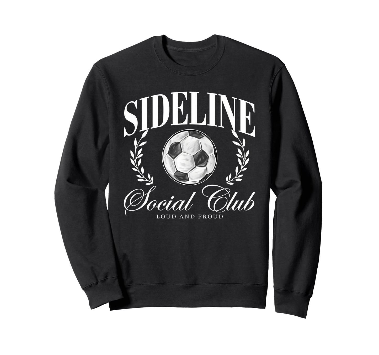 Sideline Social Club Loud And Sweatshirt - Streetwear Style Men Women - T-Shirt, Sweatshirt, Hoodie
