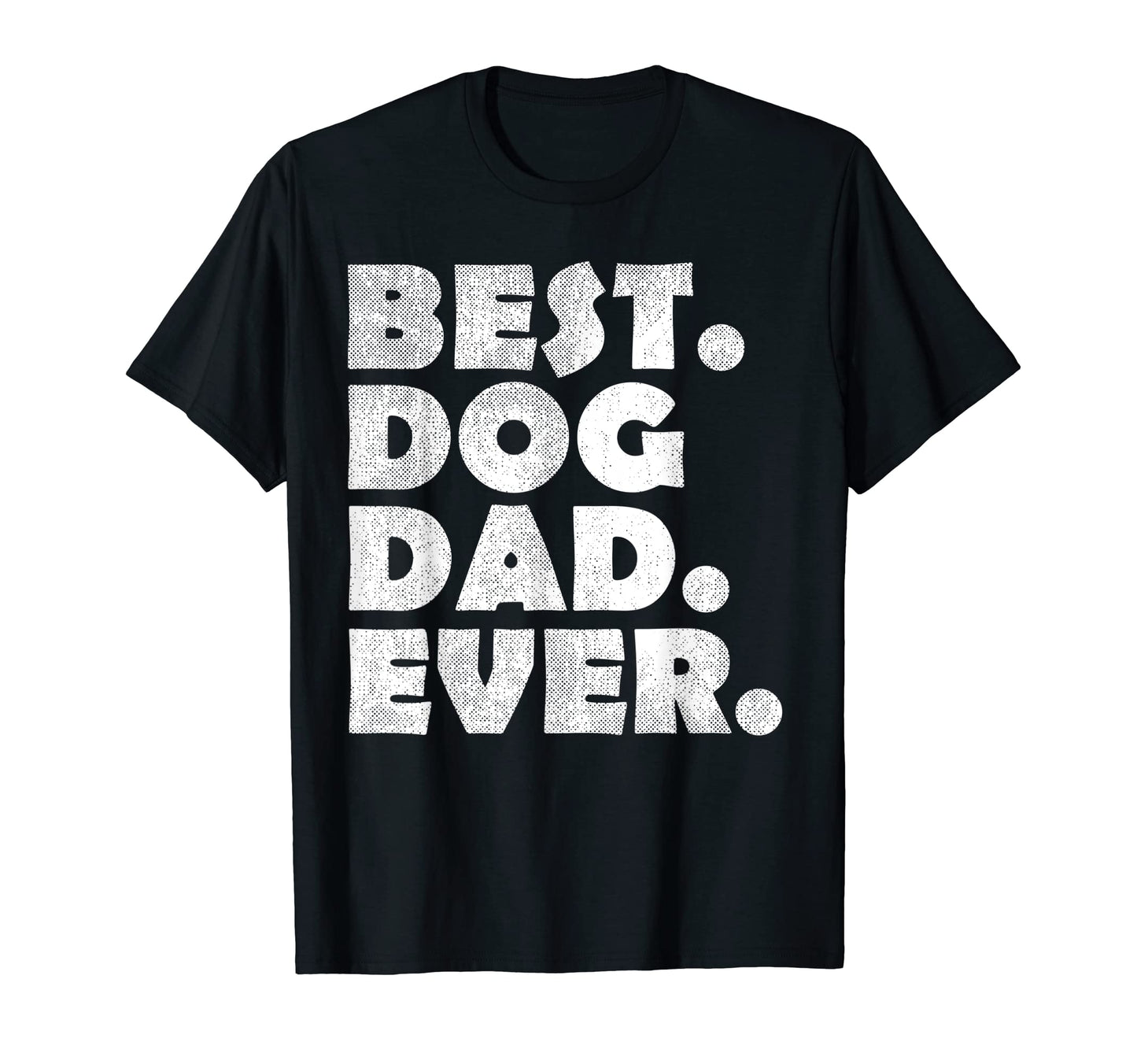 Best Dog Dad Ever Fathers Day Gifts T-Shirt - Fun Novelty Design Unisex - T-Shirt, Sweatshirt, Hoodie