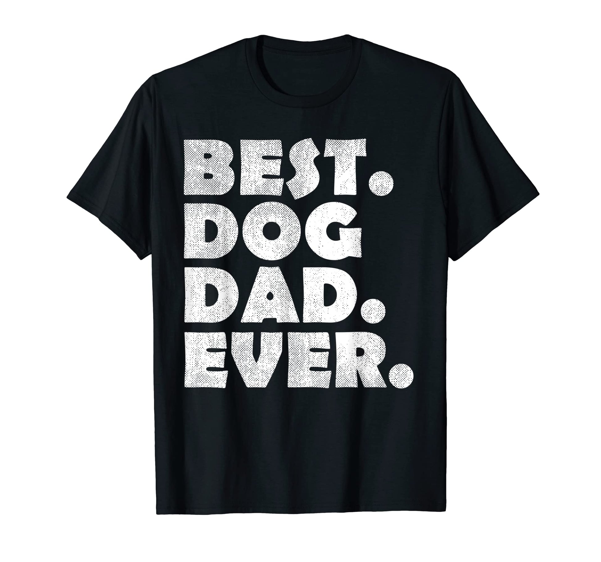 Best Dog Dad Ever Fathers Day Gifts T-Shirt - Fun Novelty Design Unisex - T-Shirt, Sweatshirt, Hoodie