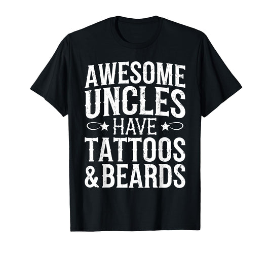 Awesome Uncles Have Tattoos And Beards T-Shirt - Streetwear Style Unisex - T-Shirt, Sweatshirt, Hoodie