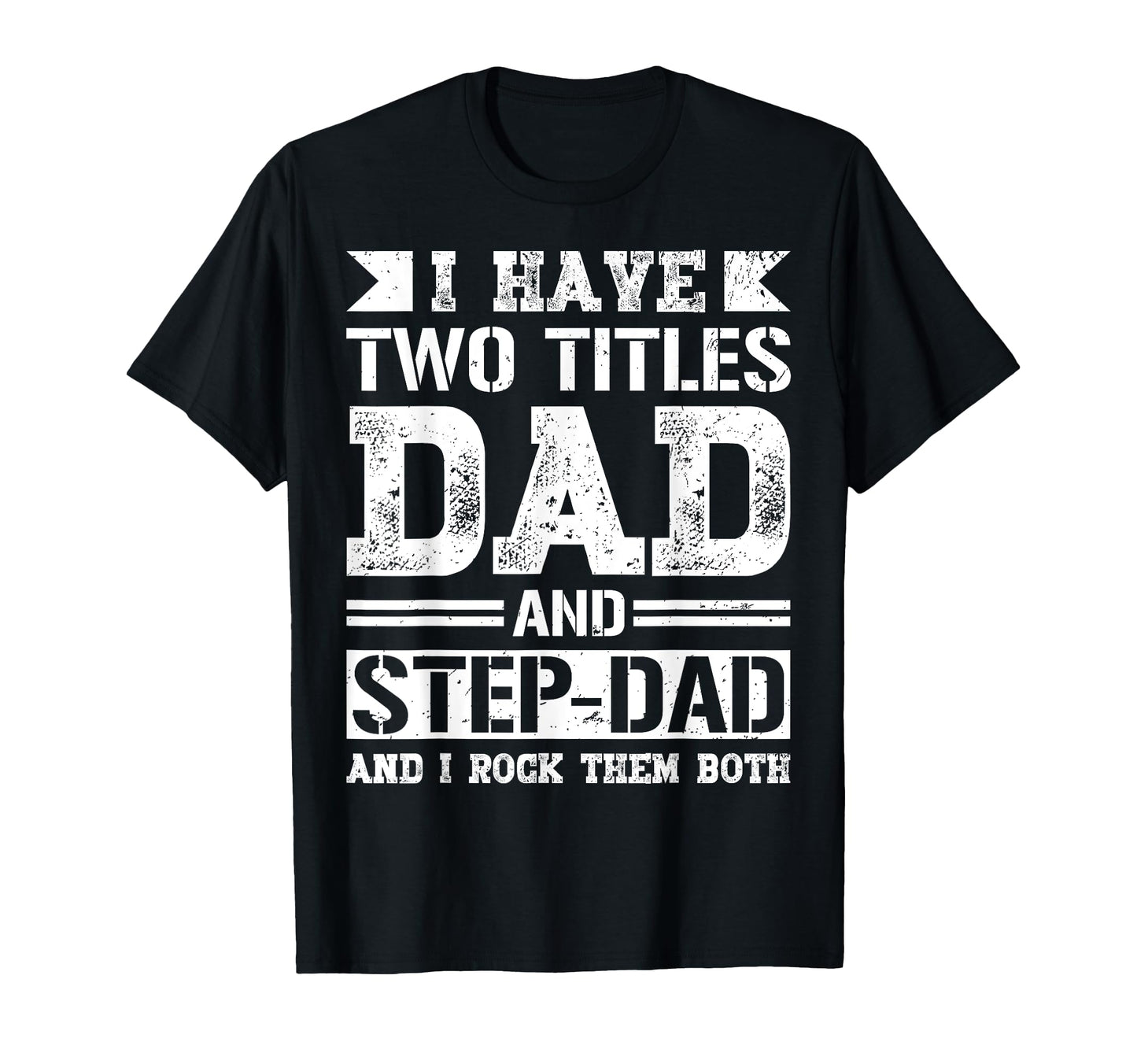 I Have Two Titles Dad And Step Dad Fathers T-Shirt - Unique Graphic Unisex - T-Shirt, Sweatshirt, Hoodie