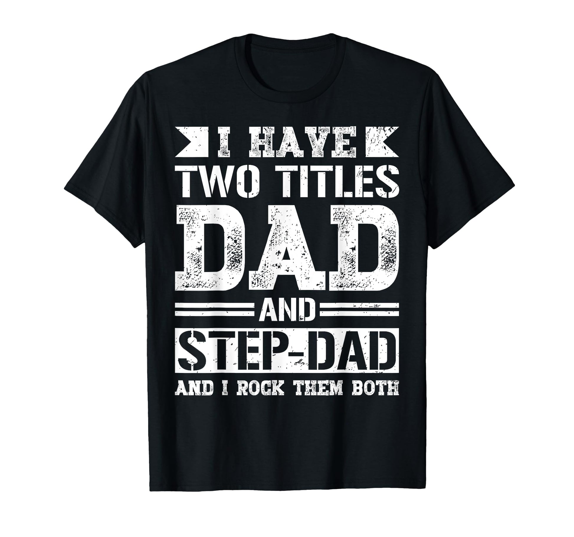 I Have Two Titles Dad And Step Dad Fathers T-Shirt - Unique Graphic Unisex - T-Shirt, Sweatshirt, Hoodie