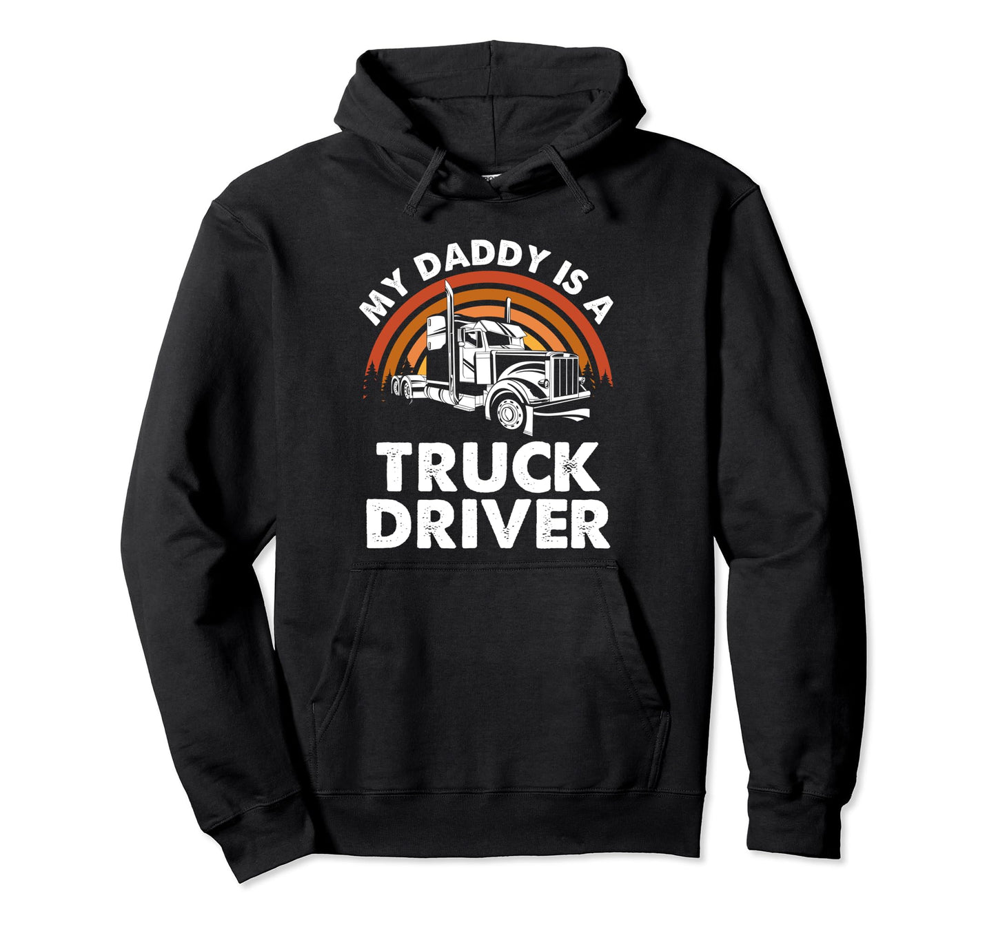 My Daddy Is Truck Driver Trucker Dad Truck Hoodie - Graphic Print Unisex - T-Shirt, Sweatshirt, Hoodie