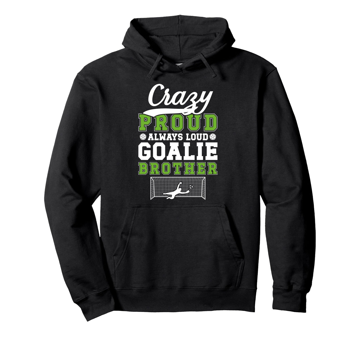 Crazy Proud Soccer Goalie Brother Hoodie - Custom Art Print Men Women - T-Shirt, Sweatshirt, Hoodie