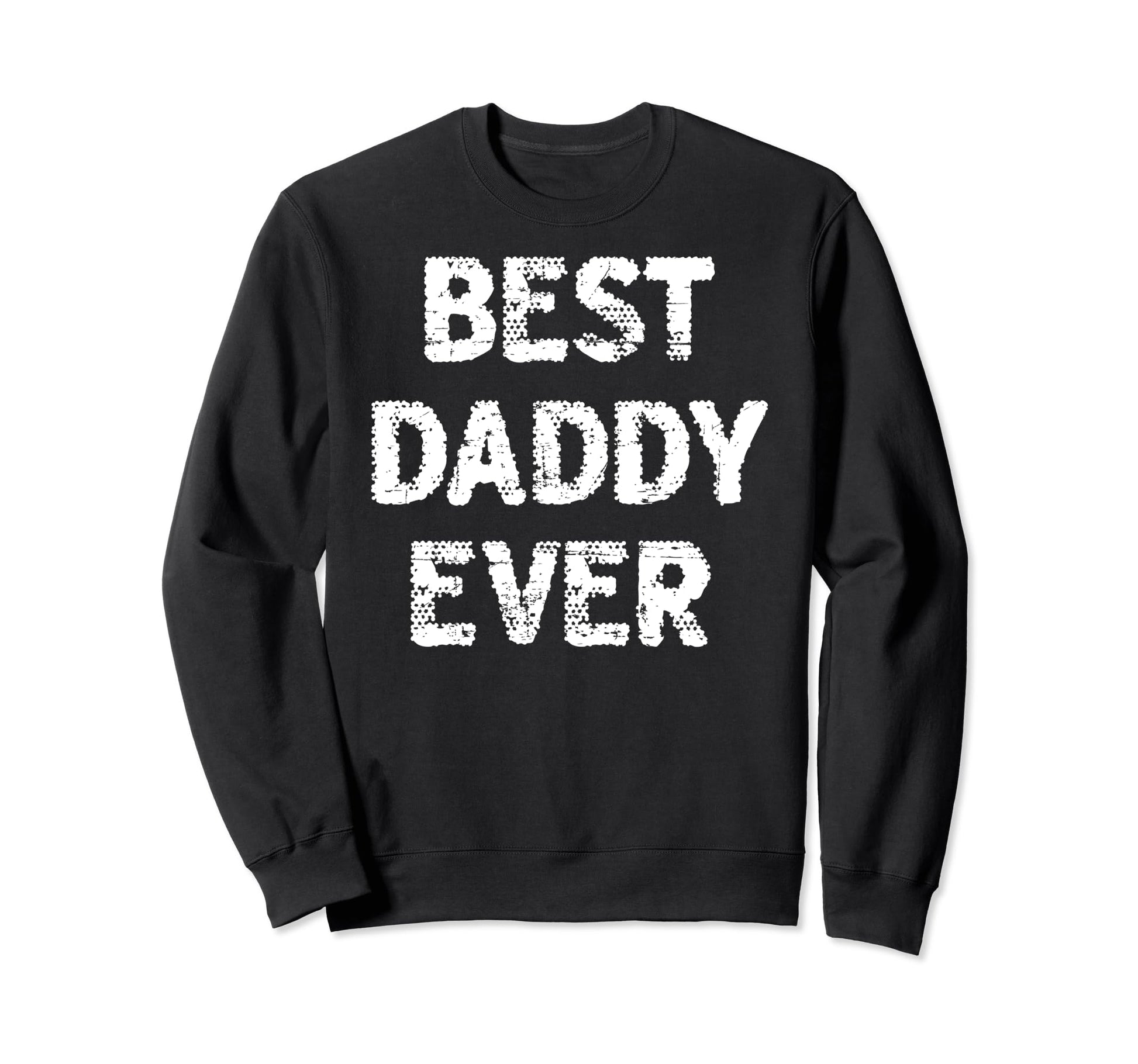 Distressed Best Daddy Ever Dad Sweatshirt - Streetwear Style for Adults - T-Shirt, Sweatshirt, Hoodie