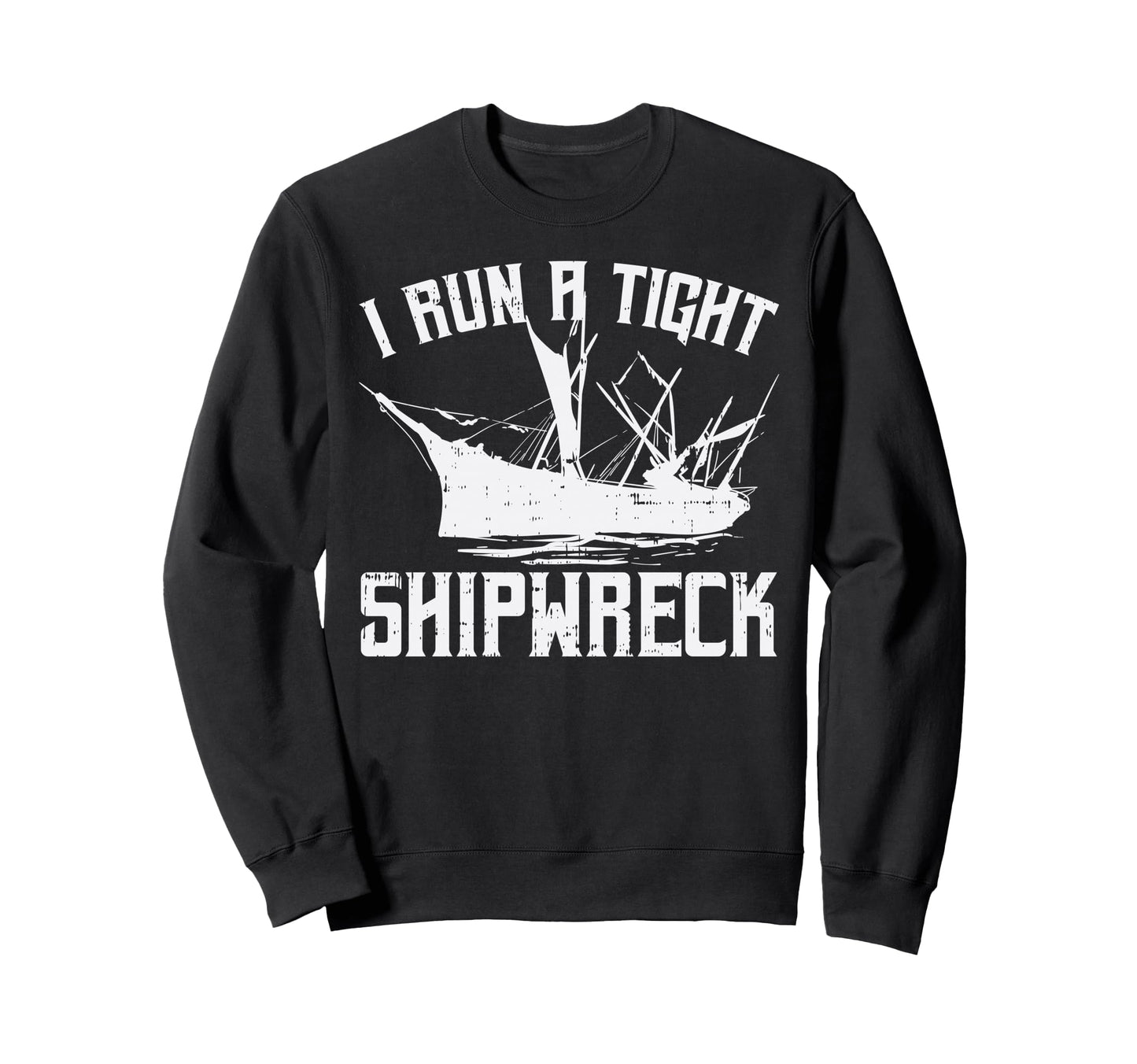 I Run Tight Shipwreck Funny Mom Dad Sweatshirt - Minimalist Print Unisex - T-Shirt, Sweatshirt, Hoodie