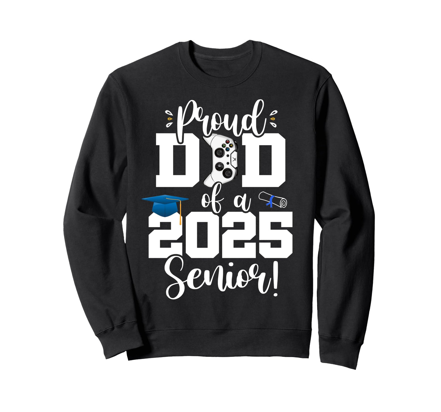 Proud Dad Class 2025 Senior Gamer Sweatshirt - Streetwear Style Unisex - T-Shirt, Sweatshirt, Hoodie