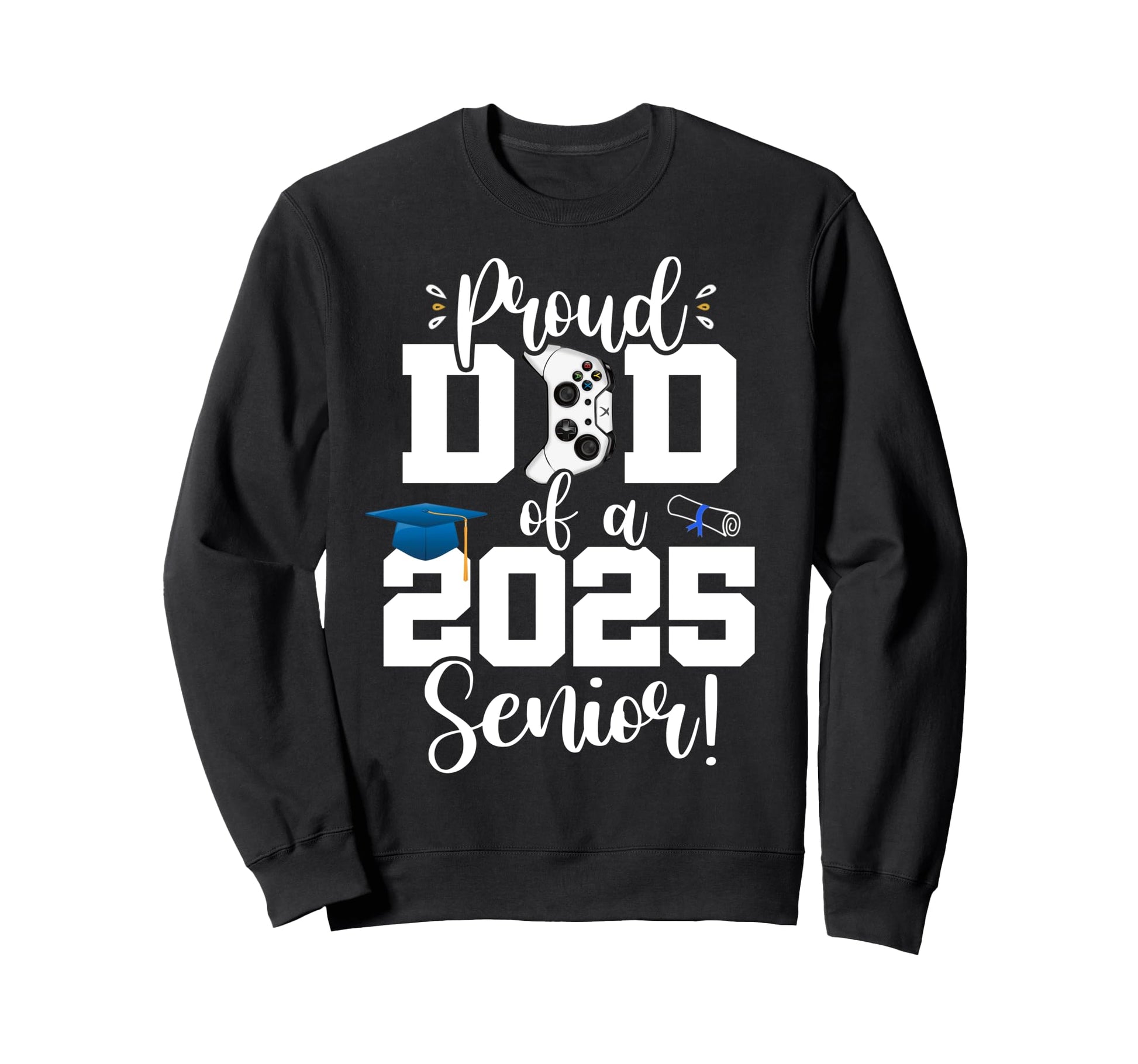 Proud Dad Class 2025 Senior Gamer Sweatshirt - Streetwear Style Unisex - T-Shirt, Sweatshirt, Hoodie