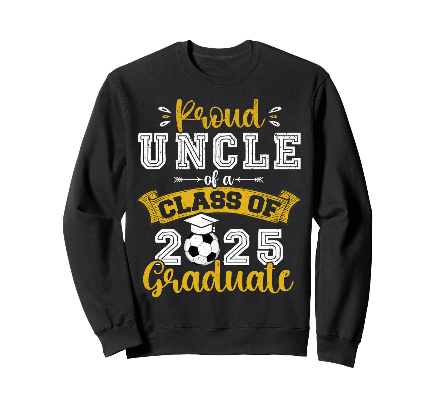 Proud Uncle Class 2025 Graduate Sweatshirt - Fun Novelty Design for Adults - T-Shirt, Sweatshirt, Hoodie