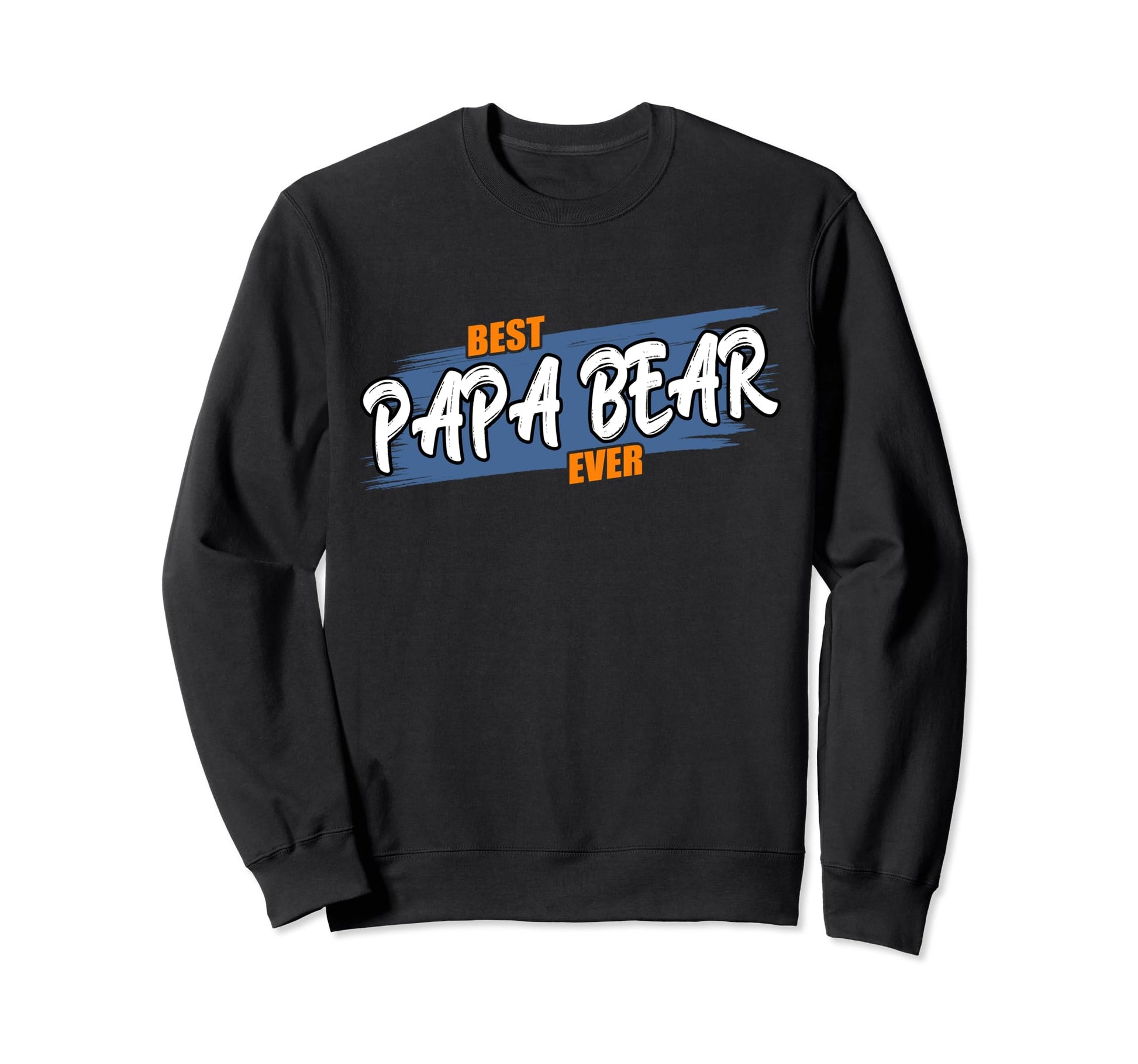 Best Papa Bear Ever Birthday Sweatshirt - Casual Everyday Wear Men Women - T-Shirt, Sweatshirt, Hoodie