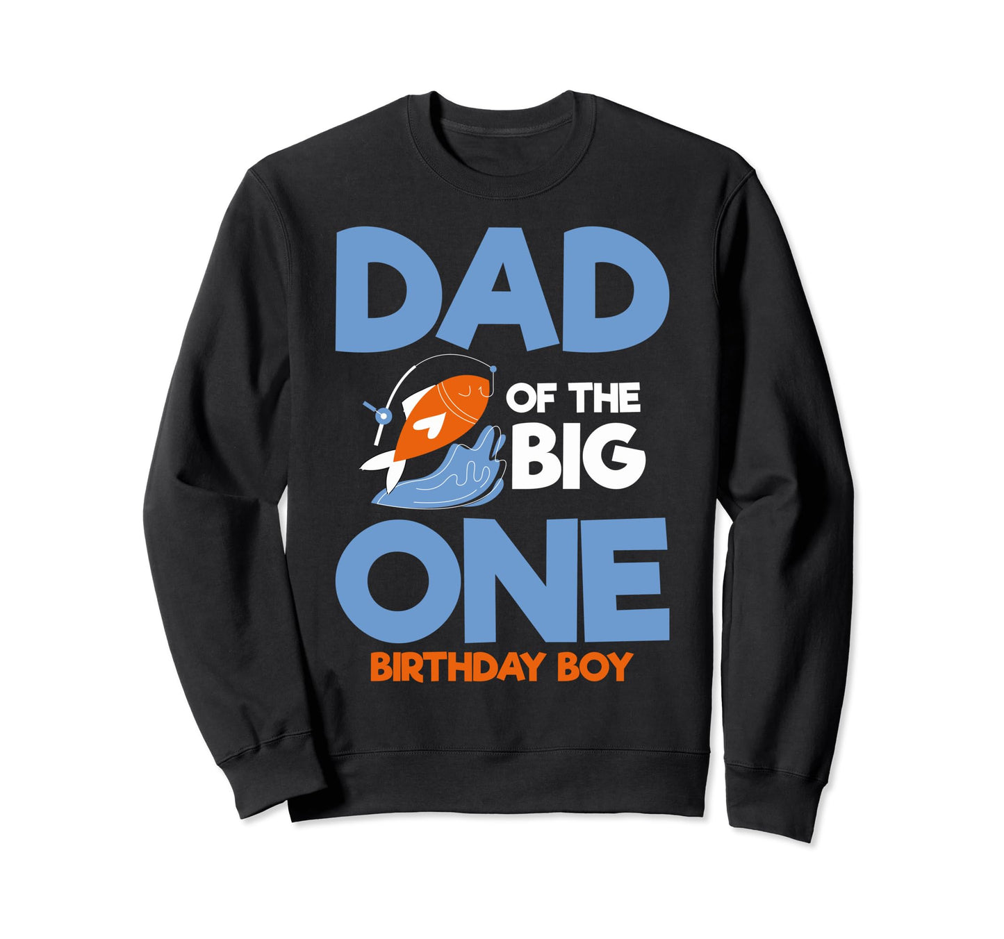 Dad Big One Birthday Dad Fishing Sweatshirt - Custom Art Print Men Women - T-Shirt, Sweatshirt, Hoodie