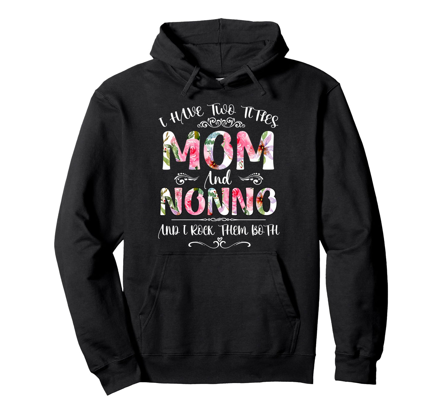 I Have Two Titles Mom And Nonno Funny Hoodie - Novelty Apparel Men Women - T-Shirt, Sweatshirt, Hoodie