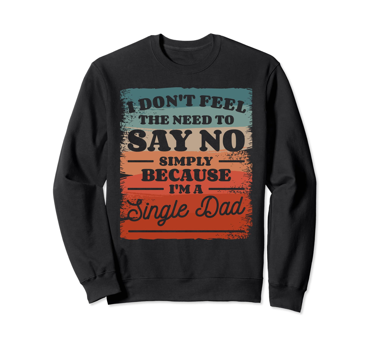 Single Dad Single Parent Father Sweatshirt - Novelty Apparel Unisex - T-Shirt, Sweatshirt, Hoodie
