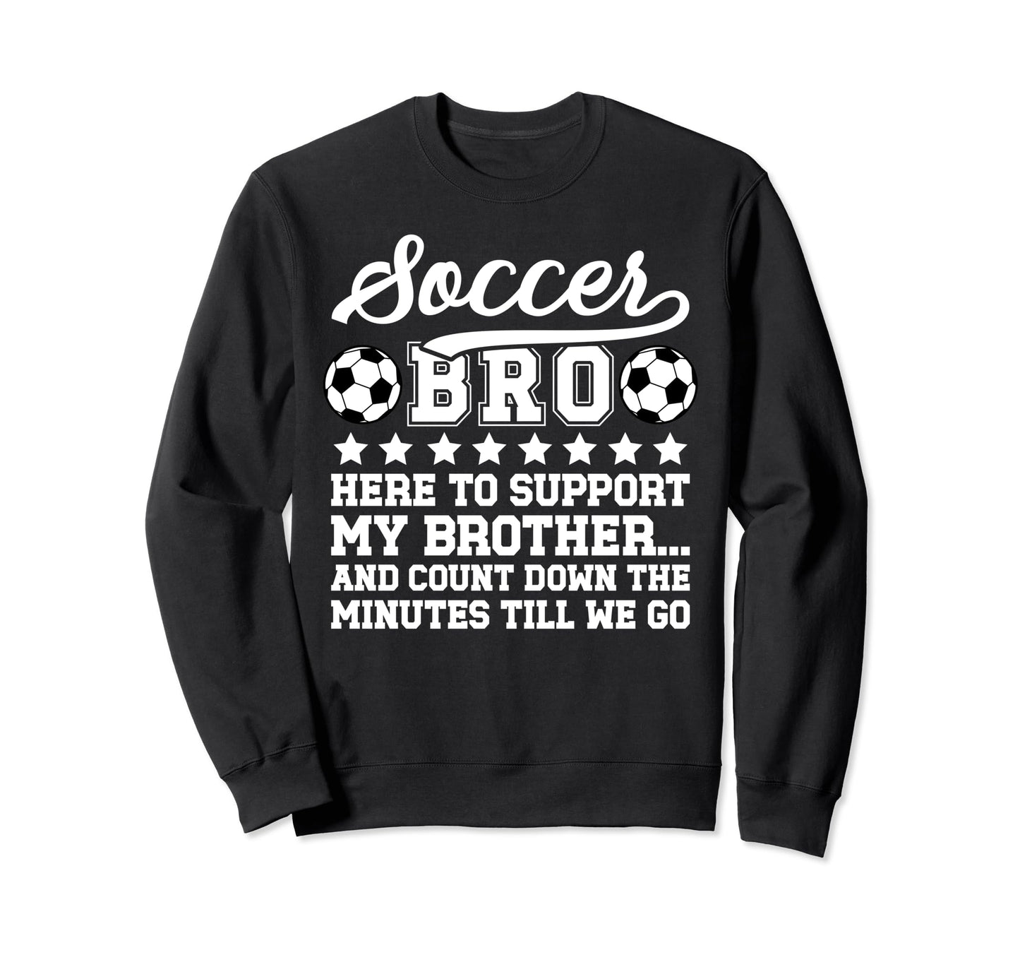 Soccer Bro Here To Support My Brother Sweatshirt - Custom Art Print Unisex - T-Shirt, Sweatshirt, Hoodie