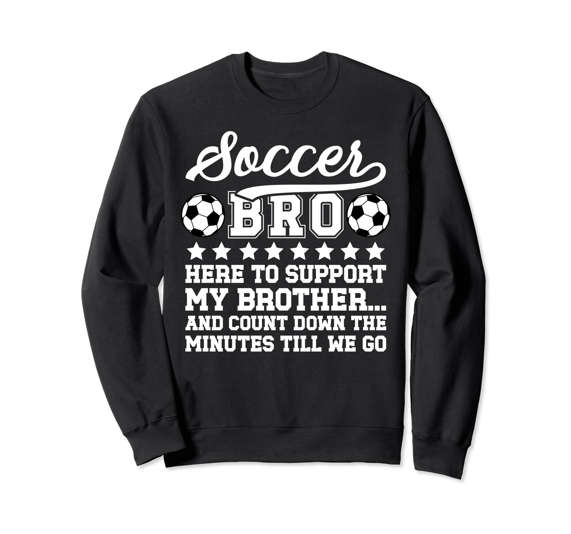 Soccer Bro Here To Support My Brother Sweatshirt - Custom Art Print Unisex - T-Shirt, Sweatshirt, Hoodie