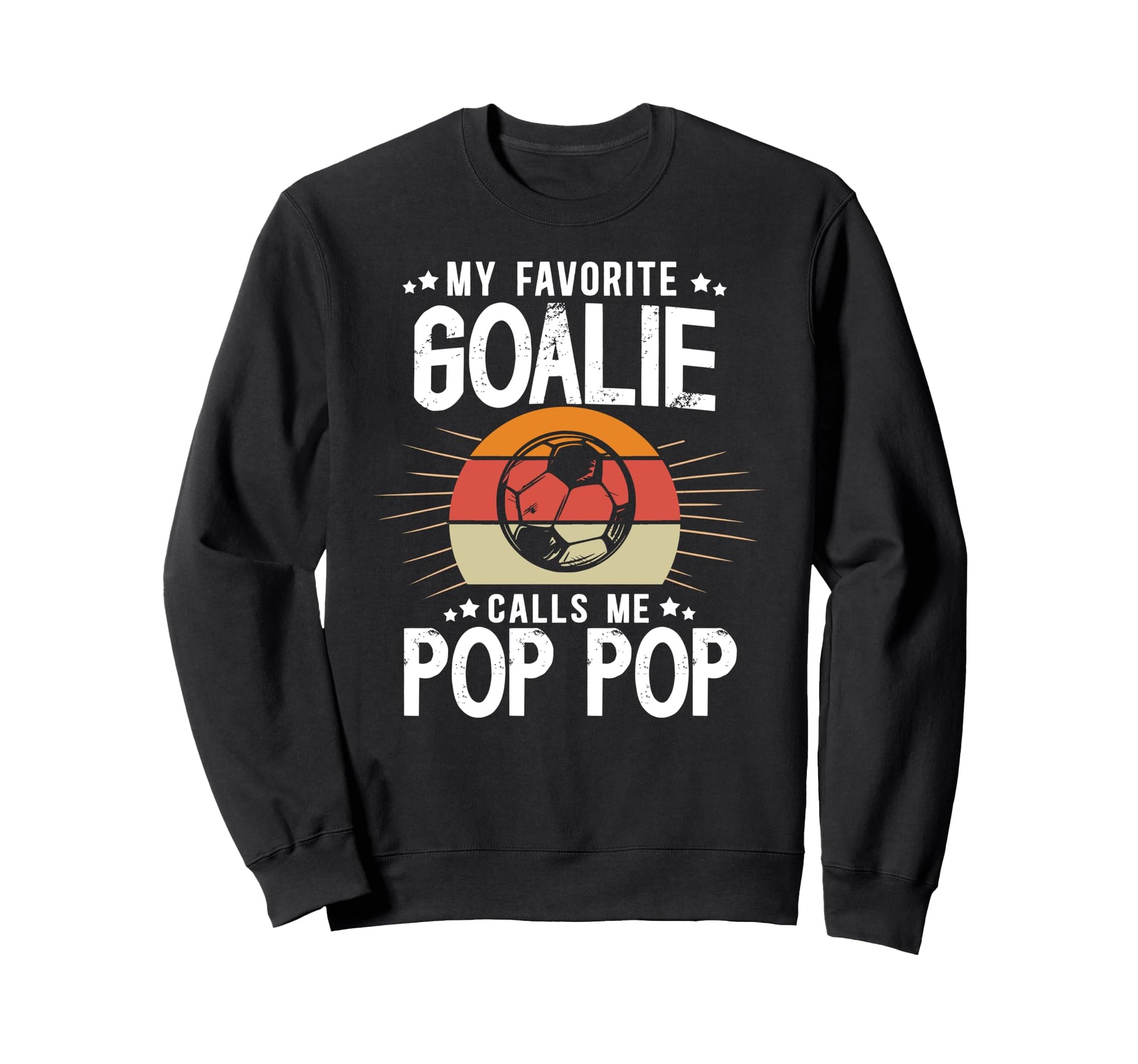 My Favorite Soccer Goalie Pop Pop Sweatshirt - Streetwear Style for Adults - T-Shirt, Sweatshirt, Hoodie