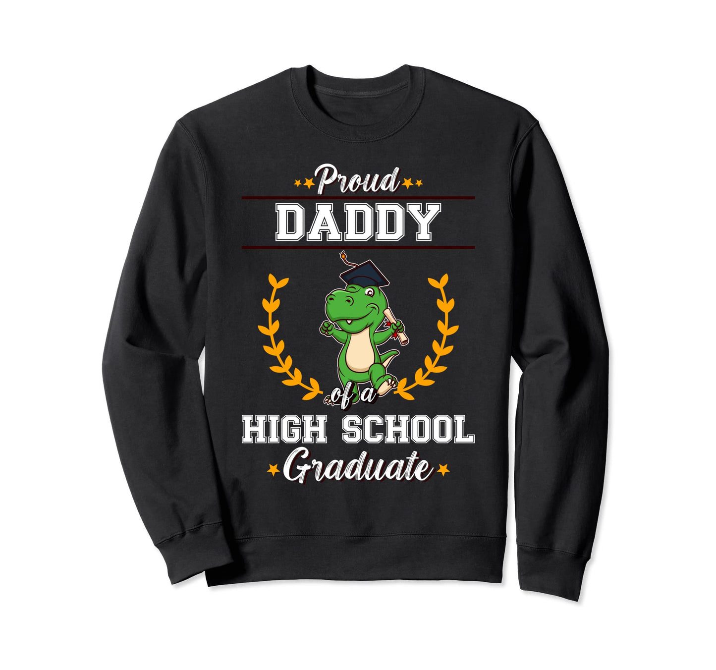 Proud Dad High School Graduate Sweatshirt - Custom Art Print Men Women - T-Shirt, Sweatshirt, Hoodie