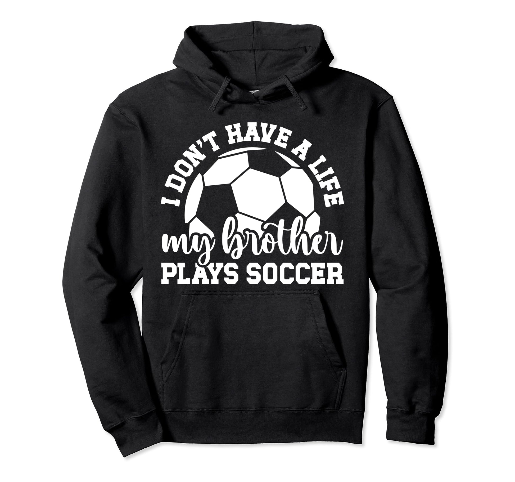 My Brother Plays Soccer Sister Soccer Hoodie - Trendy Graphic for Adults - T-Shirt, Sweatshirt, Hoodie