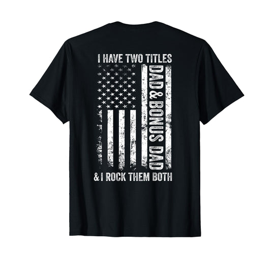 Back I Have Two Titles Dad Bonus Dad T-Shirt - Unique Graphic Unisex - T-Shirt, Sweatshirt, Hoodie
