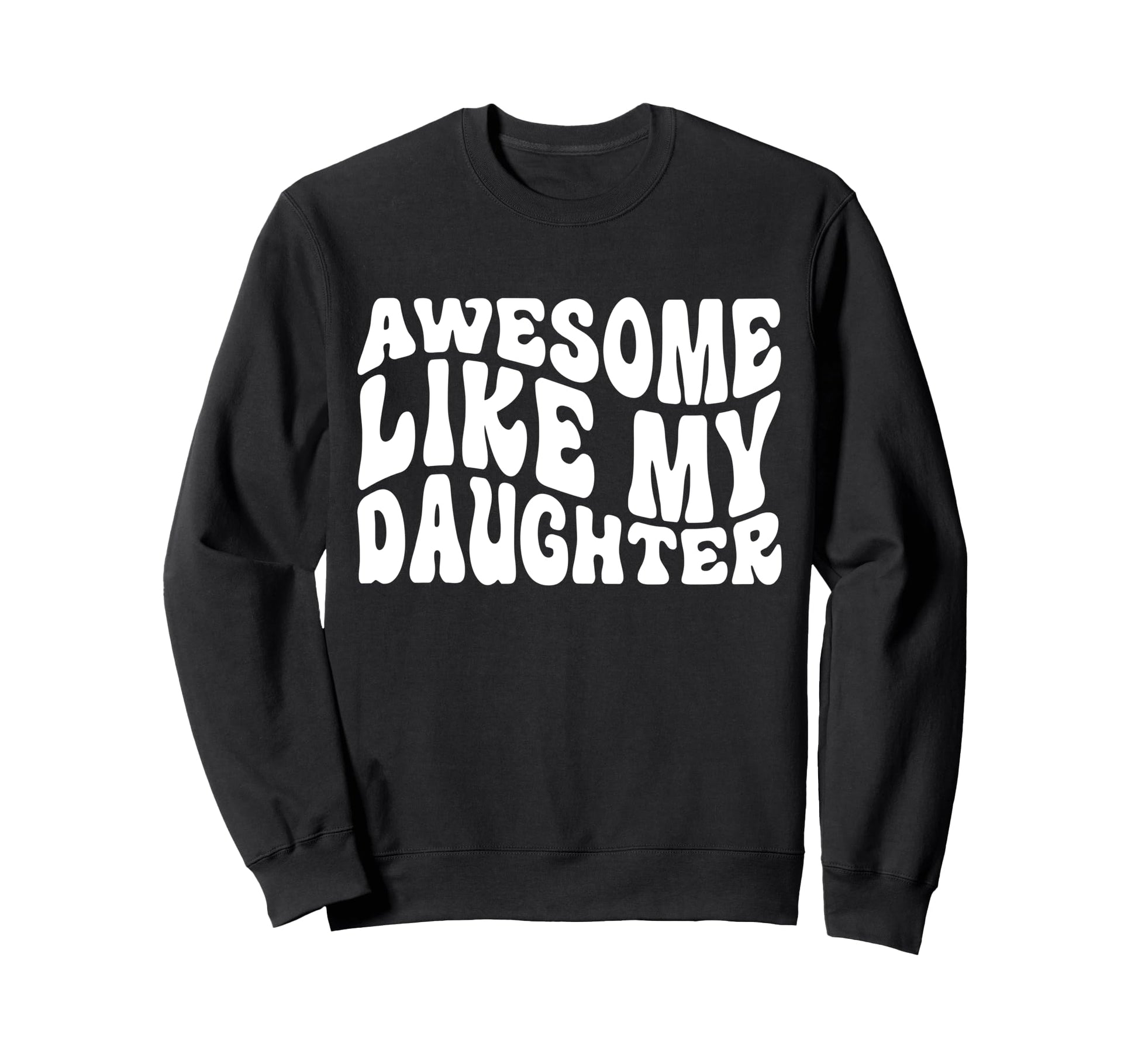 Awesome Like My Daughter Tshirts Sweatshirt - Trendy Graphic Unisex - T-Shirt, Sweatshirt, Hoodie