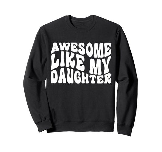 Awesome Like My Daughter Tshirts Sweatshirt - Trendy Graphic Unisex - T-Shirt, Sweatshirt, Hoodie