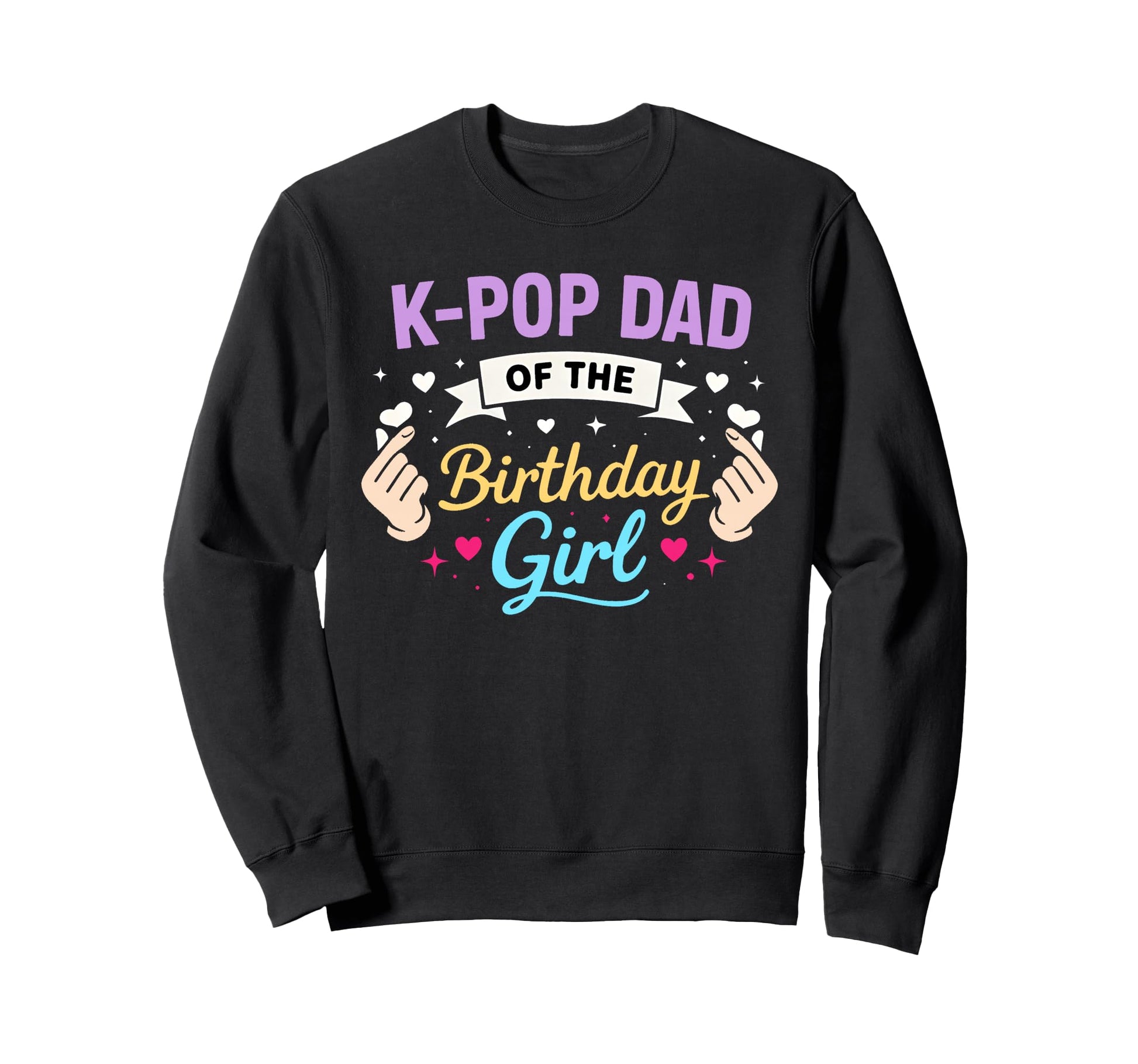 K Pop Birthday Dad K Pop Dad Birthday Sweatshirt - Streetwear Style Unisex - T-Shirt, Sweatshirt, Hoodie