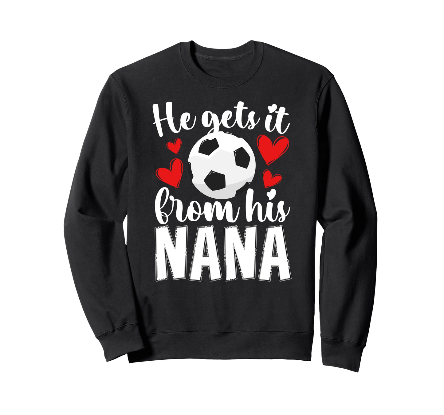 He Gets It From His Nana Soccer Nana Sweatshirt - Aesthetic Graphic Unisex - T-Shirt, Sweatshirt, Hoodie
