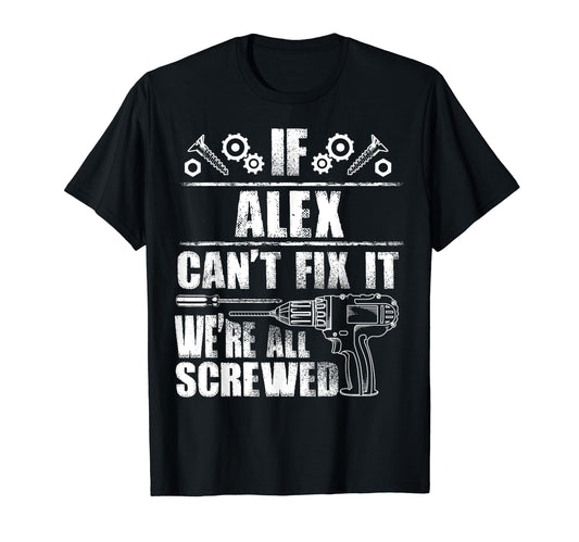 Alex Gift Name Fix It Funny Birthday T-Shirt - Graphic Print Unisex - T-Shirt, Sweatshirt, Hoodie