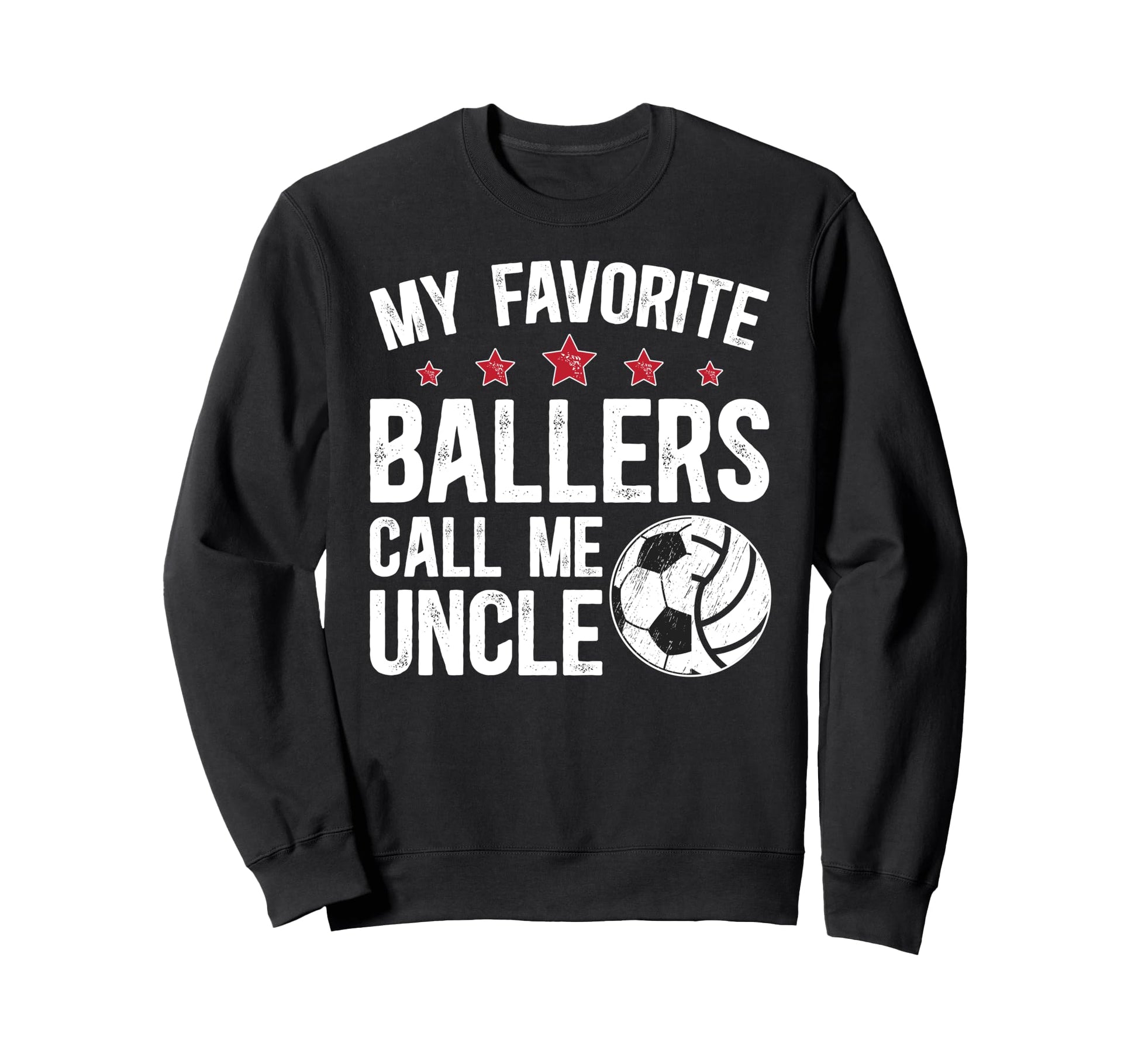 My Favorite Ballers Call Me Uncle Sweatshirt - Novelty Apparel Men Women - T-Shirt, Sweatshirt, Hoodie