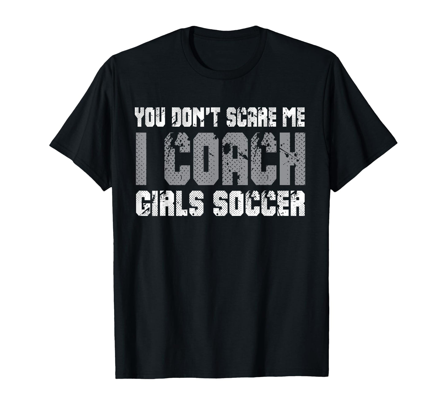 You Dont Scare Me I Coach Soccer T-Shirt - Trendy Graphic for Adults - T-Shirt, Sweatshirt, Hoodie
