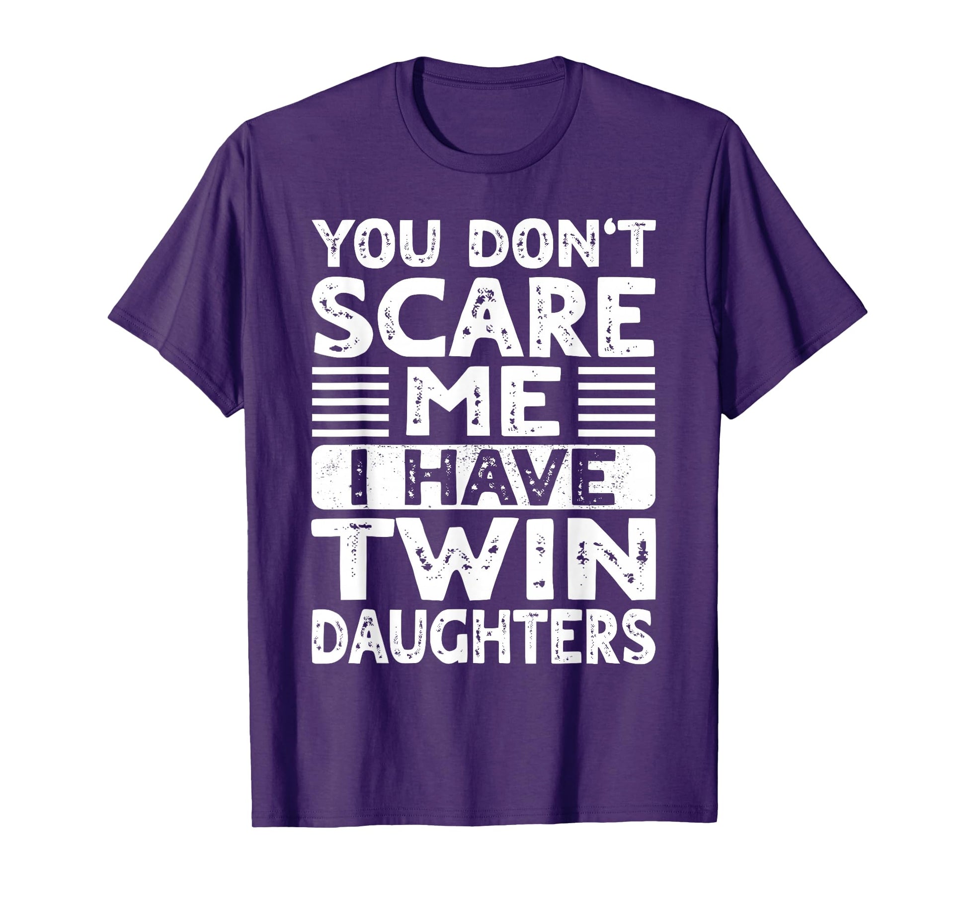 You Dont Scare Me I Have Twin Daughters T-Shirt - Aesthetic Graphic Unisex - T-Shirt, Sweatshirt, Hoodie
