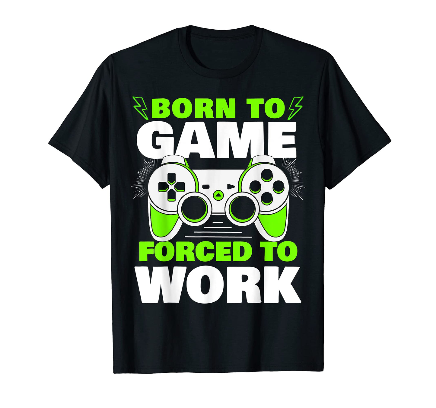 Born To Game Forced To Work Video T-Shirt - Novelty Apparel for Adults - T-Shirt, Sweatshirt, Hoodie