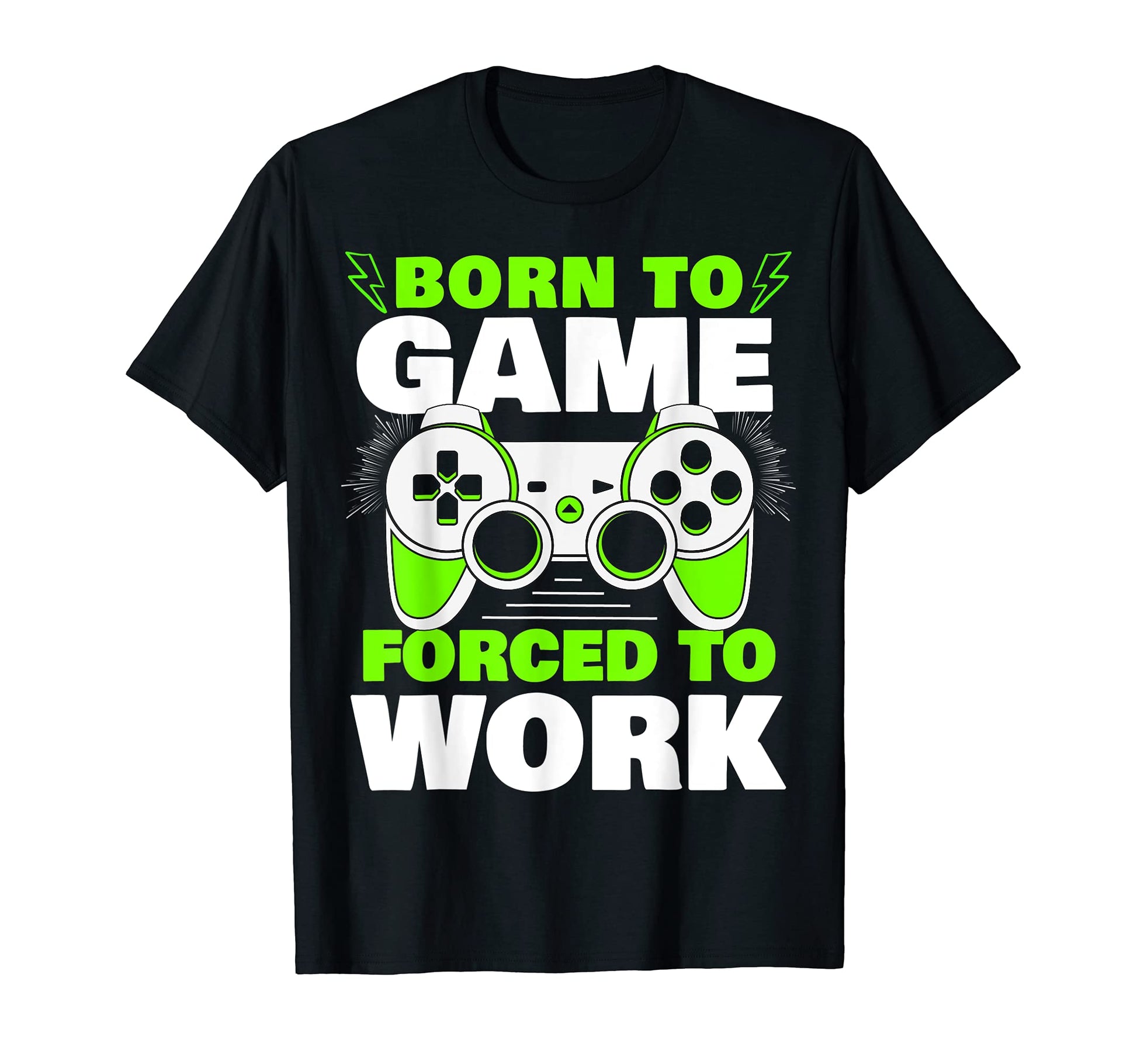 Born To Game Forced To Work Video T-Shirt - Novelty Apparel for Adults - T-Shirt, Sweatshirt, Hoodie