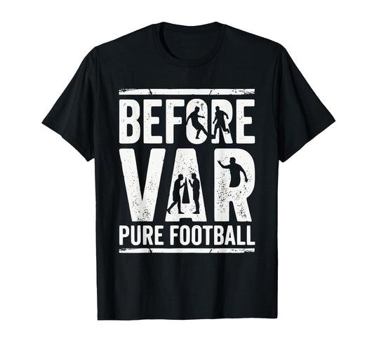 Before Var Pure Football Soccer Fan T-Shirt - Novelty Apparel for Adults - T-Shirt, Sweatshirt, Hoodie
