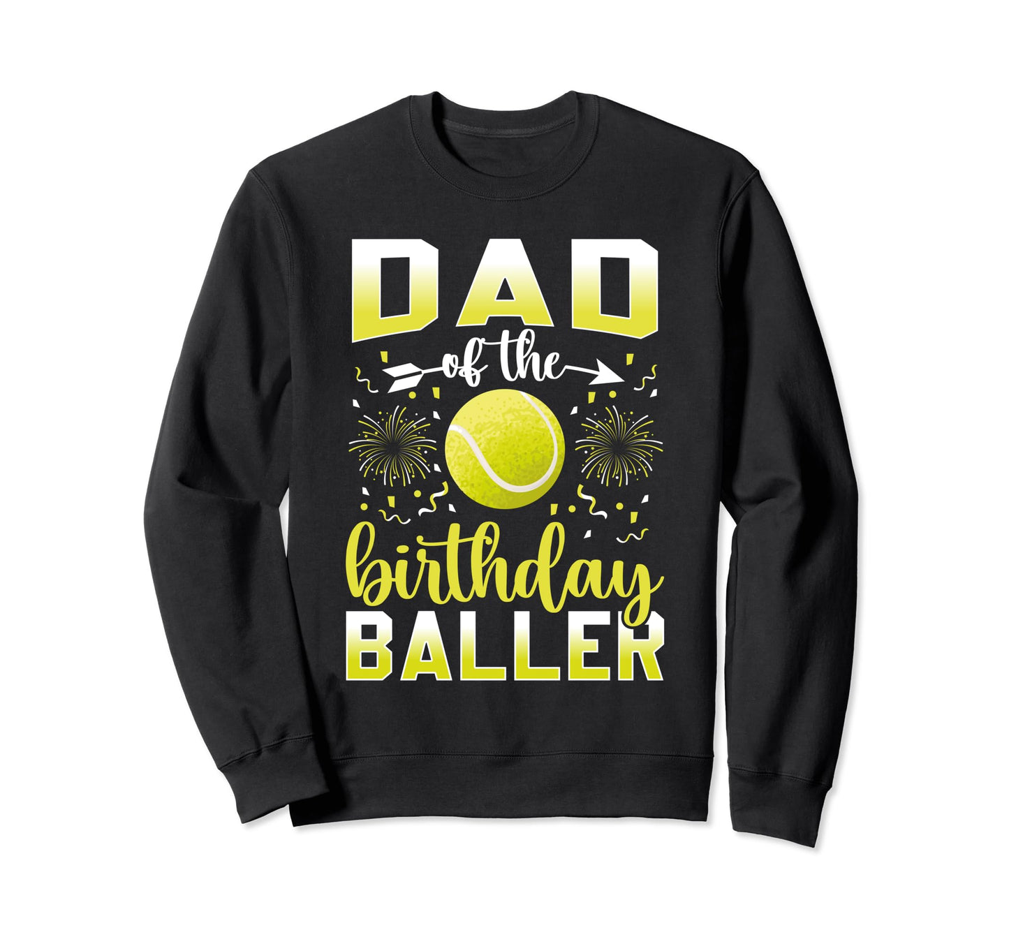 Dad Tennis Birthday Baller Tennis Dad Sweatshirt - Custom Art Print Unisex - T-Shirt, Sweatshirt, Hoodie