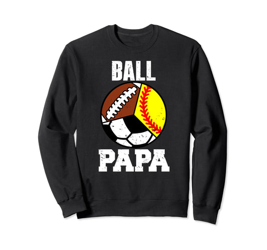 Ball Papa Funny Softball Soccer Sweatshirt - Trendy Graphic for Adults - T-Shirt, Sweatshirt, Hoodie