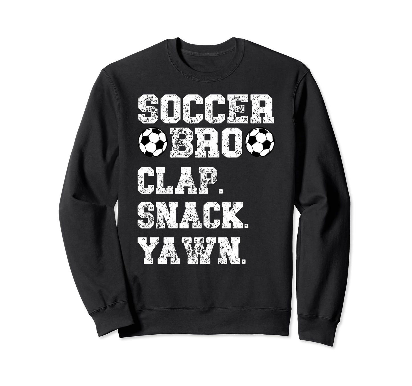 Soccer Bro Clap Snack Yawn Soccer Sweatshirt - Custom Art Print for Adults - T-Shirt, Sweatshirt, Hoodie