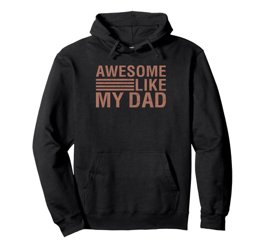 Awesome Like My Dad Dad From Daughter Hoodie - Streetwear Style Unisex - T-Shirt, Sweatshirt, Hoodie
