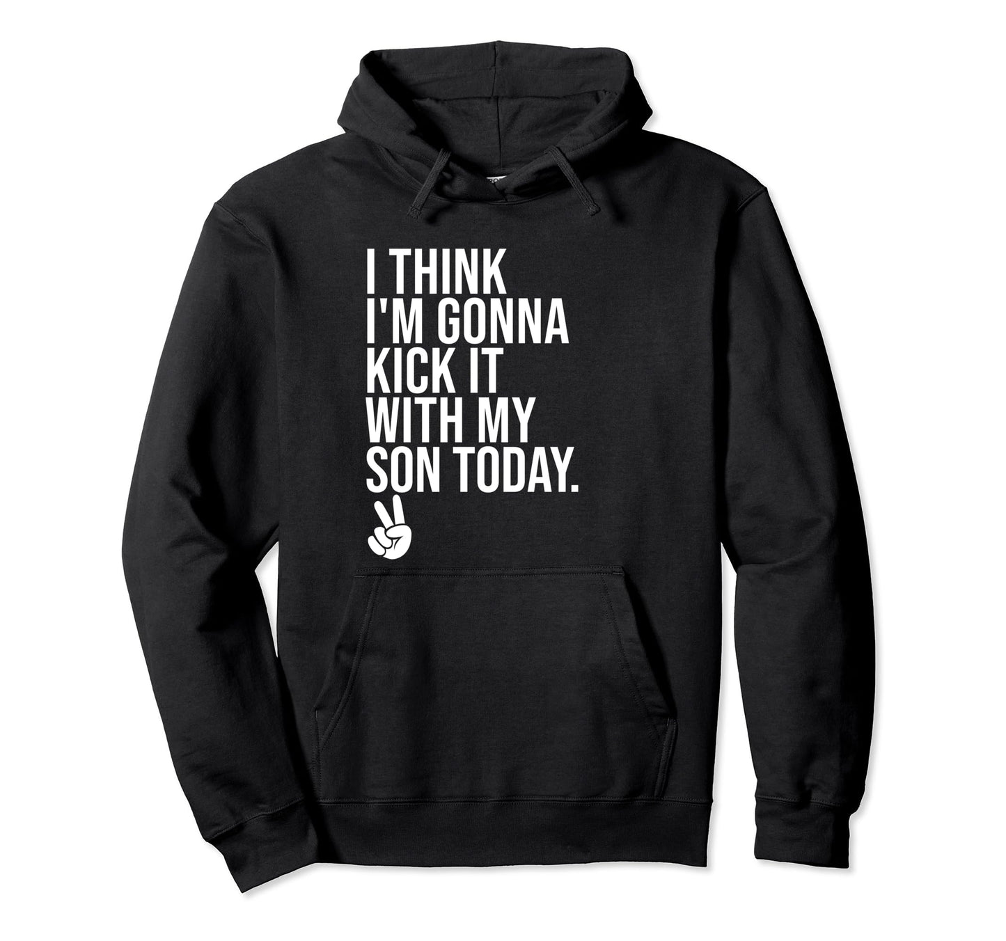I Think Im Gonna Kick It My Son Today Mom Dad Hoodie - Graphic Print Unisex - T-Shirt, Sweatshirt, Hoodie