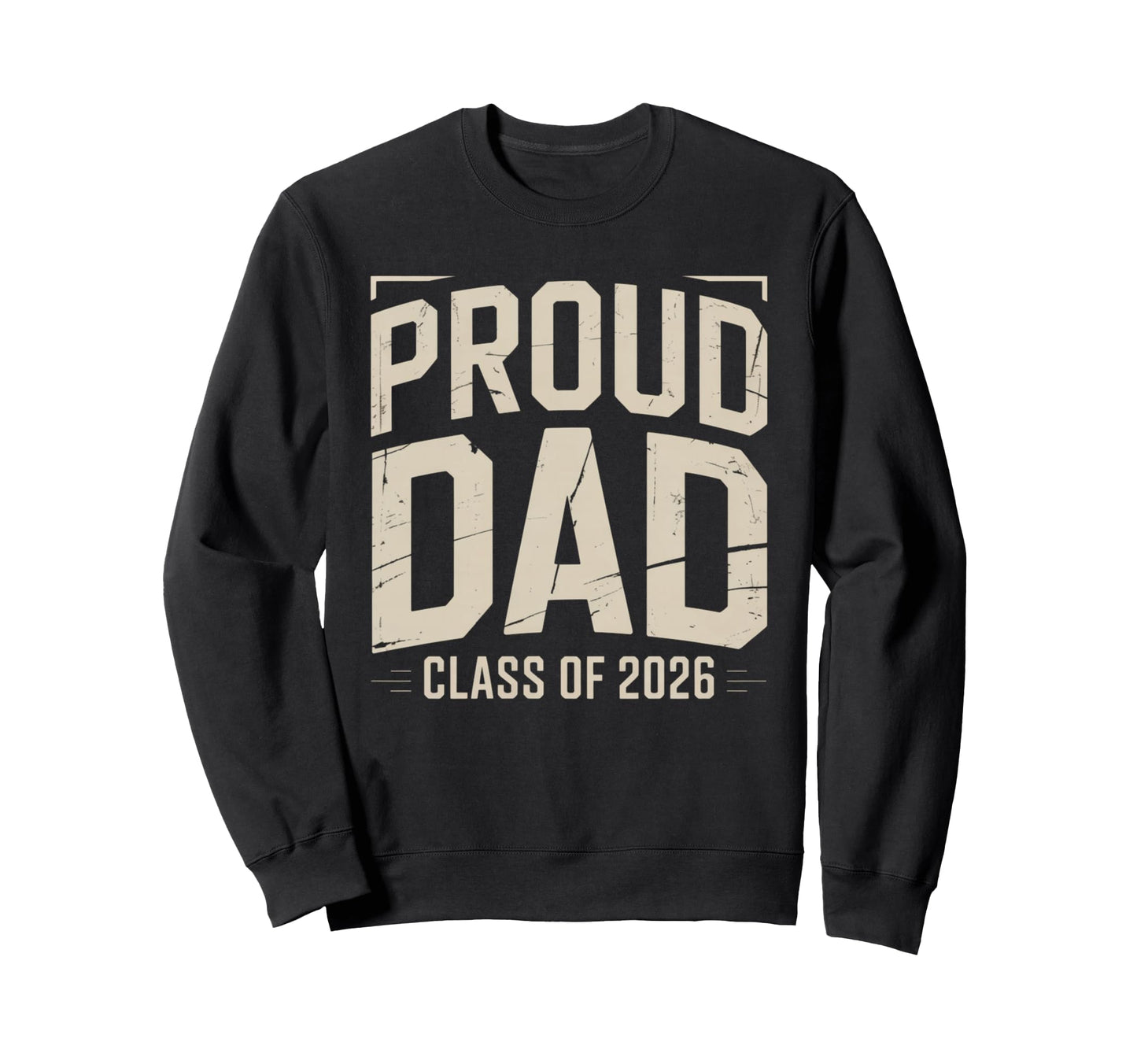 Proud Dad Class 2026 Graduate Senior Sweatshirt - Streetwear Style Unisex - T-Shirt, Sweatshirt, Hoodie