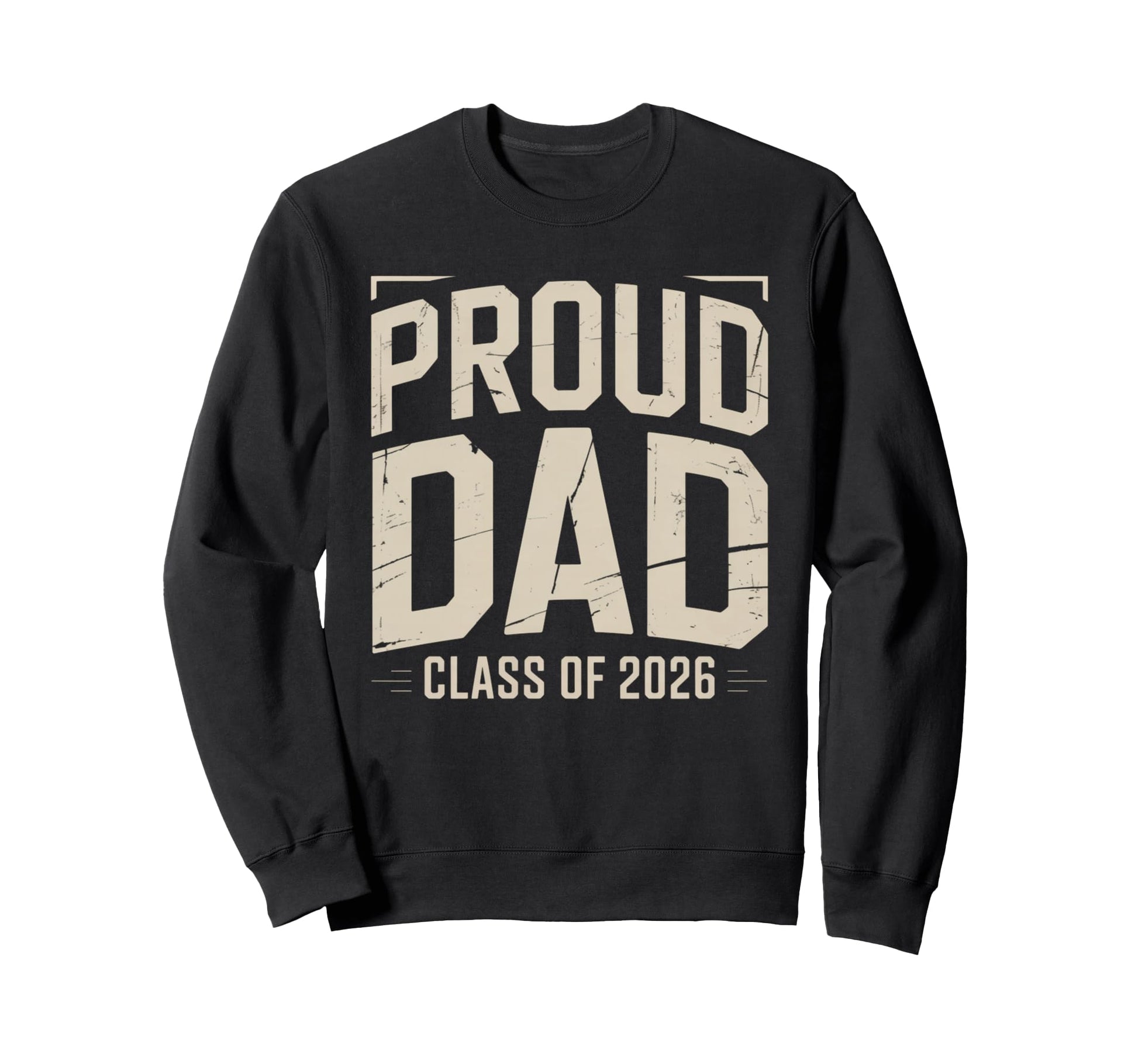 Proud Dad Class 2026 Graduate Senior Sweatshirt - Streetwear Style Unisex - T-Shirt, Sweatshirt, Hoodie